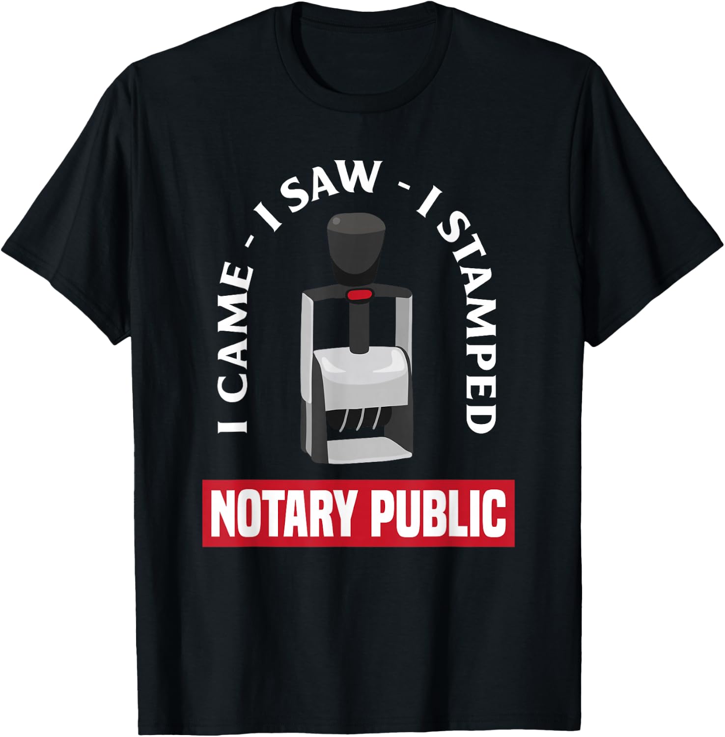 I Came I Saw I Stamped Mobile Notary Public Funny Notary T-Shirt - T-Shirt | Black