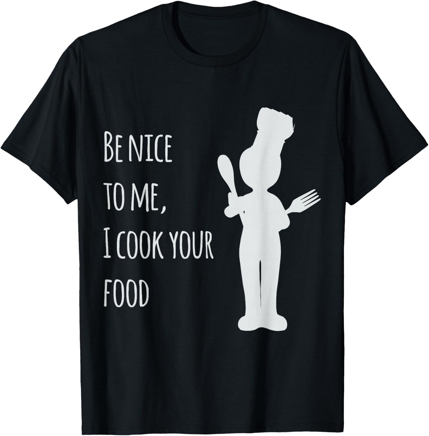 Be nice to me, I cook your food T-Shirt - T-Shirt | Black