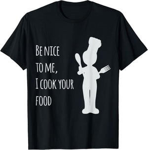 Be nice to me, I cook your food T-Shirt - T-Shirt | Black