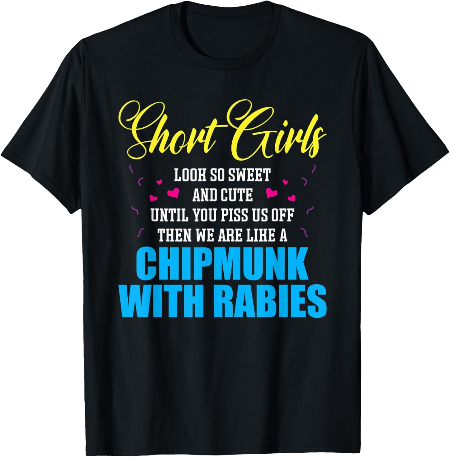 Short Girls Look So Sweet And Cute Until You Piss T-Shirt - T-Shirt | Black
