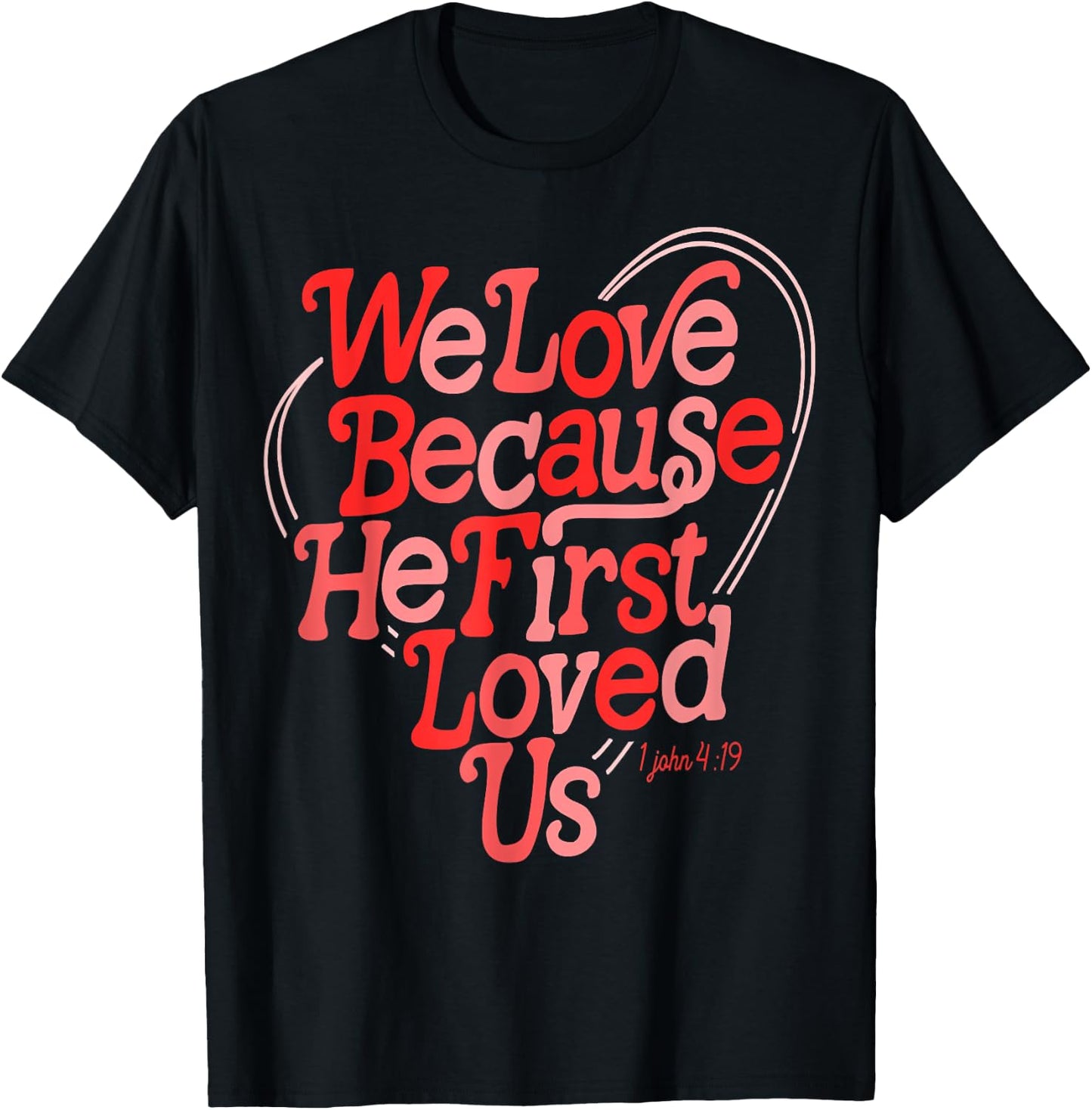 We Love Because He First Loved Us Bible Verse Cute Christian T-Shirt - T-Shirt | Black