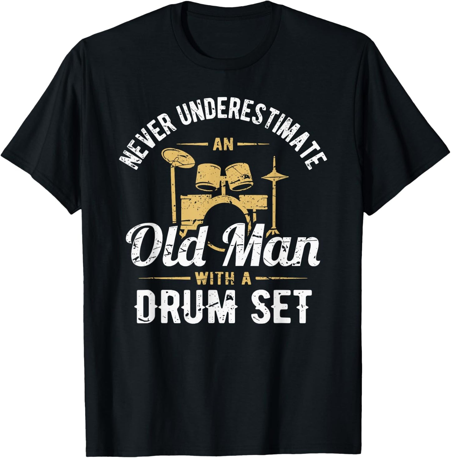 Never Underestimate An Old Man With A Drum Set Drummer T-Shirt - T-Shirt | Black