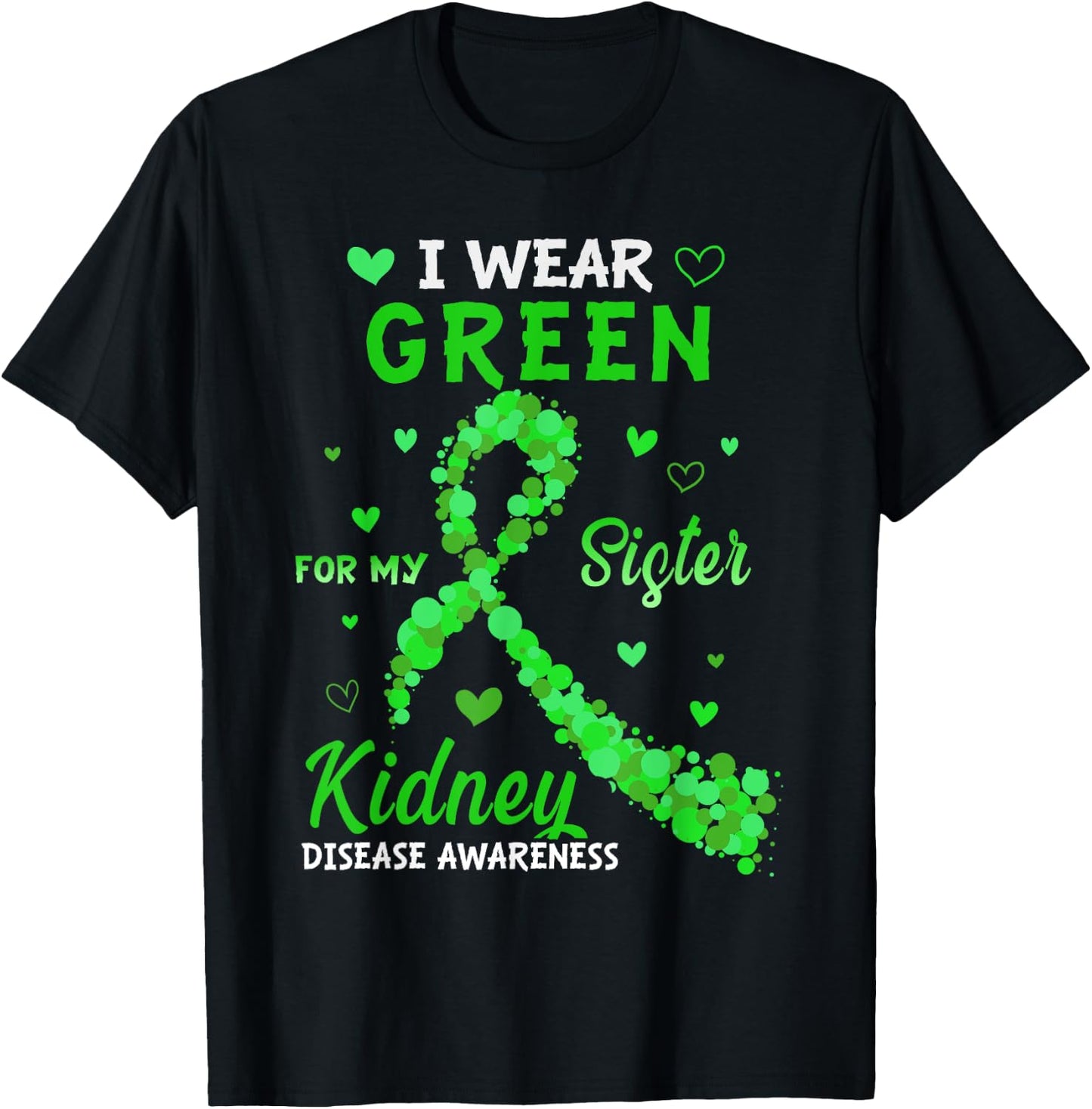 I Wear Green For My Sister Kidney Disease Awareness T-Shirt - T-Shirt | Black