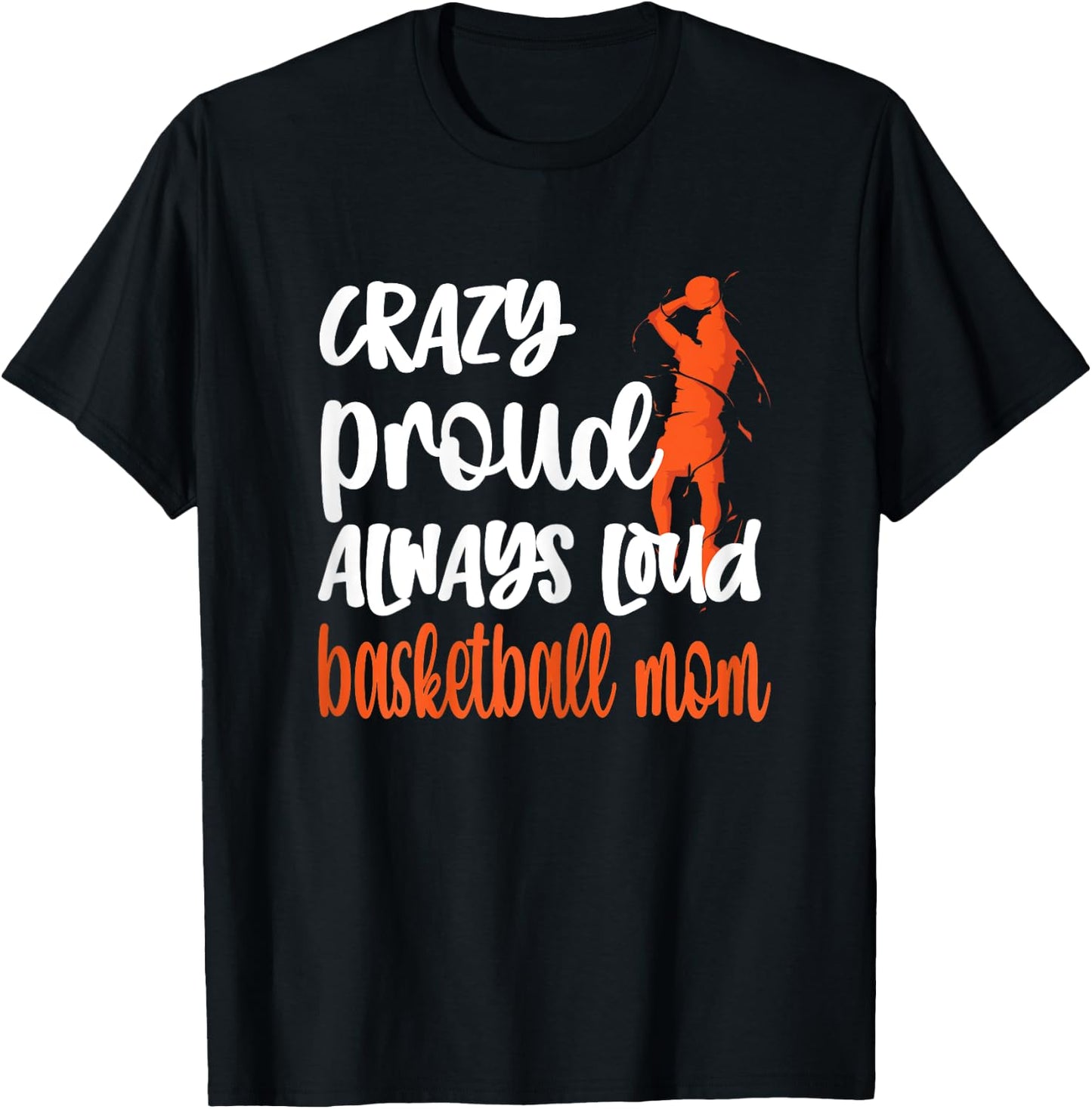 Crazy Proud Always Loud Basketball Mom Basketball Player Mom T-Shirt - T-Shirt | Black