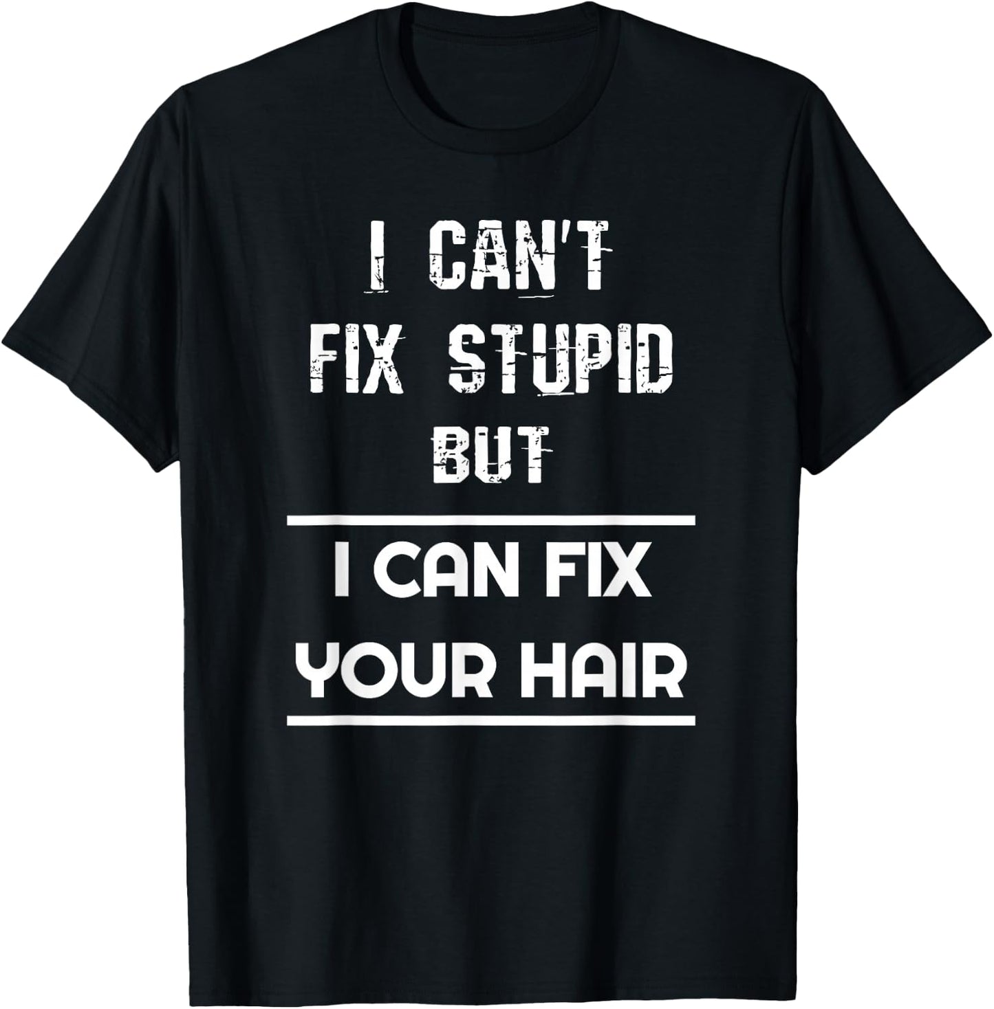 Funny Hairdresser I Can't Fix Stupid But I Can Fix Your Hair T-Shirt - T-Shirt | Black