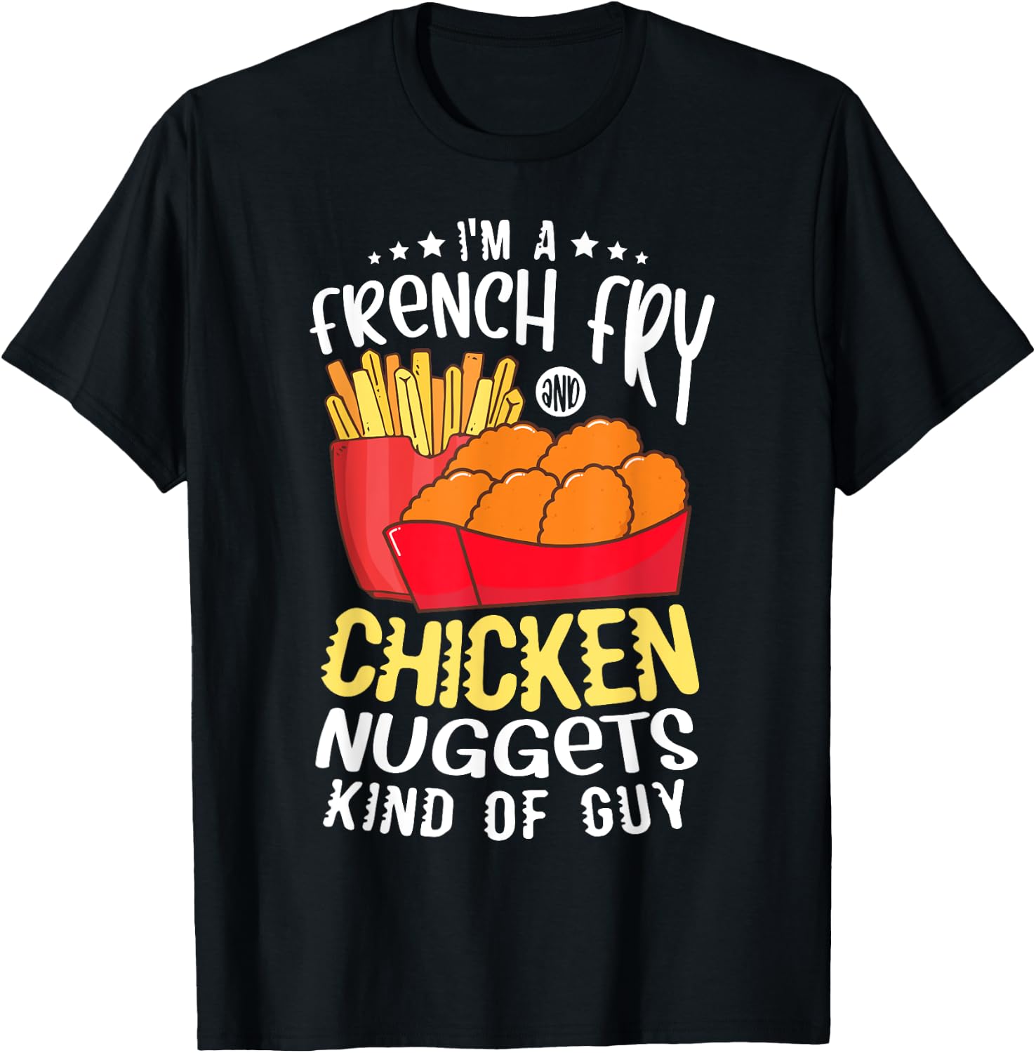 I'm a french fry and chicken nuggets kind of guy Nugget T-Shirt - T-Shirt | Black