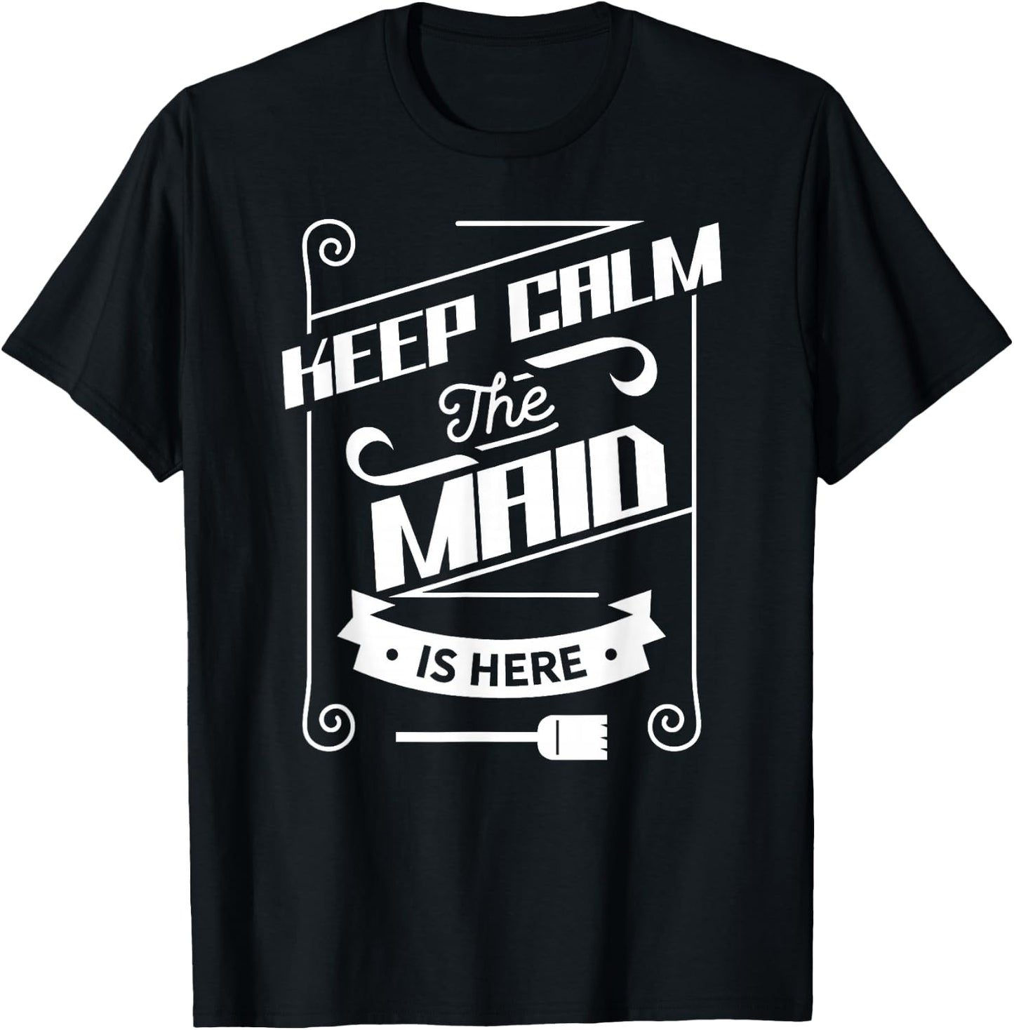 Keep Calm The Maid Is Here Job Housemaid Maidservant T-Shirt - T-Shirt | Black