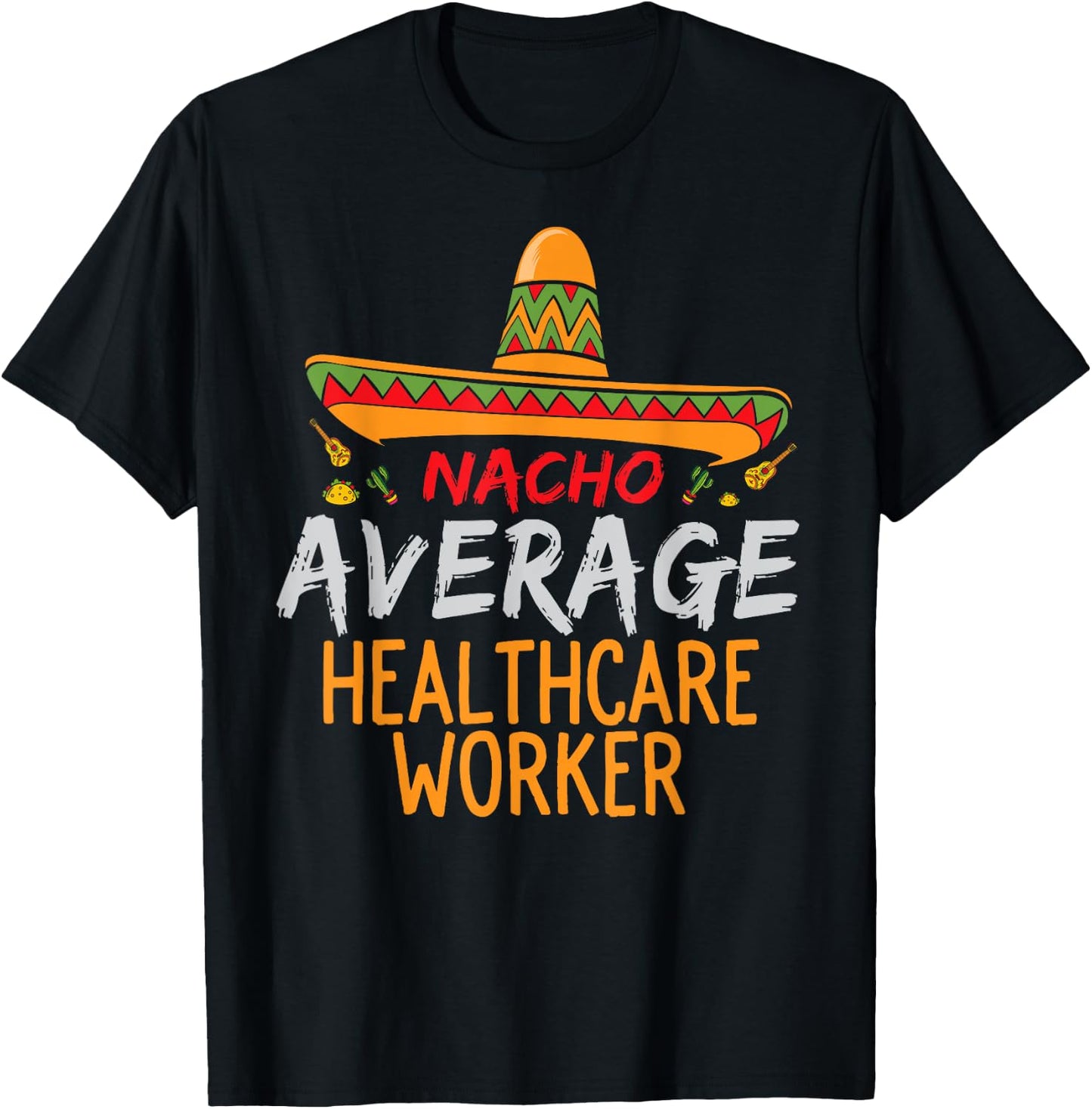 Nacho Average Healthcare Worker Cinco De Mayo Funny Matching T-Shirt - T-Shirt | Black