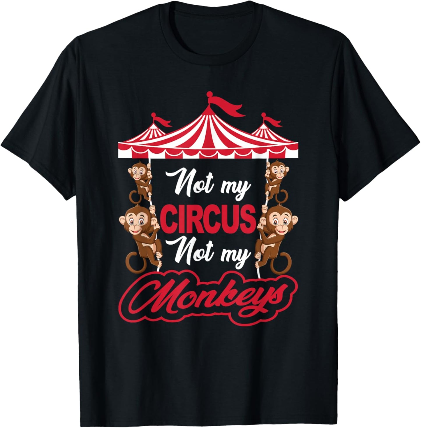Not My Circus Not My Monkeys Funny Sarcastic Humor T-Shirt - T-Shirt | Black