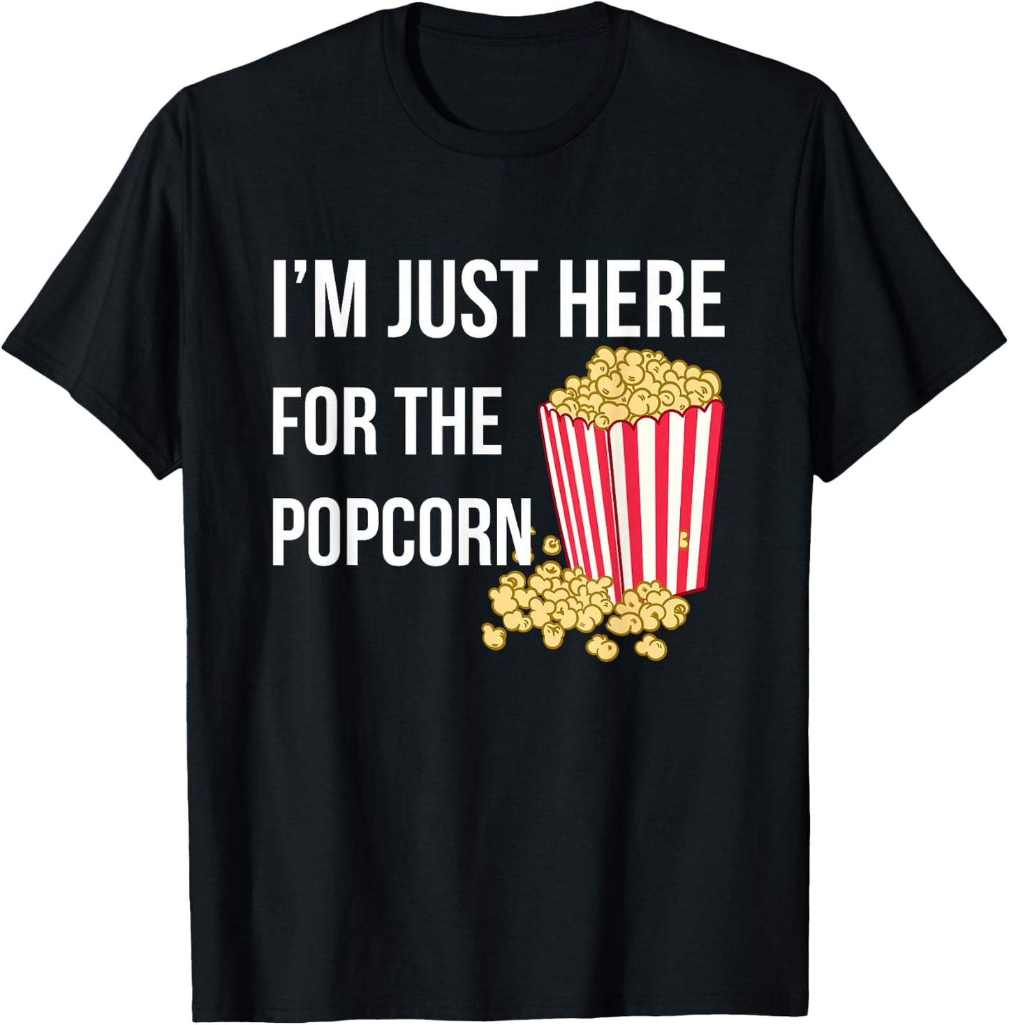 I Am Just Here For The Popcorn T-Shirt - T-Shirt | Black