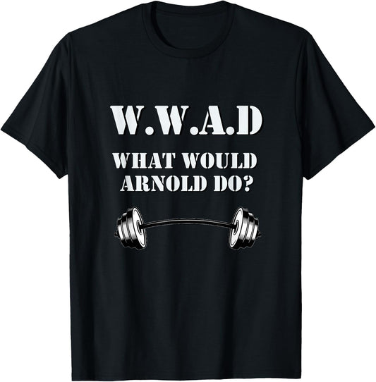 W.W.A.D. What Would Arnold Do funny workout T-Shirt - T-Shirt | Black