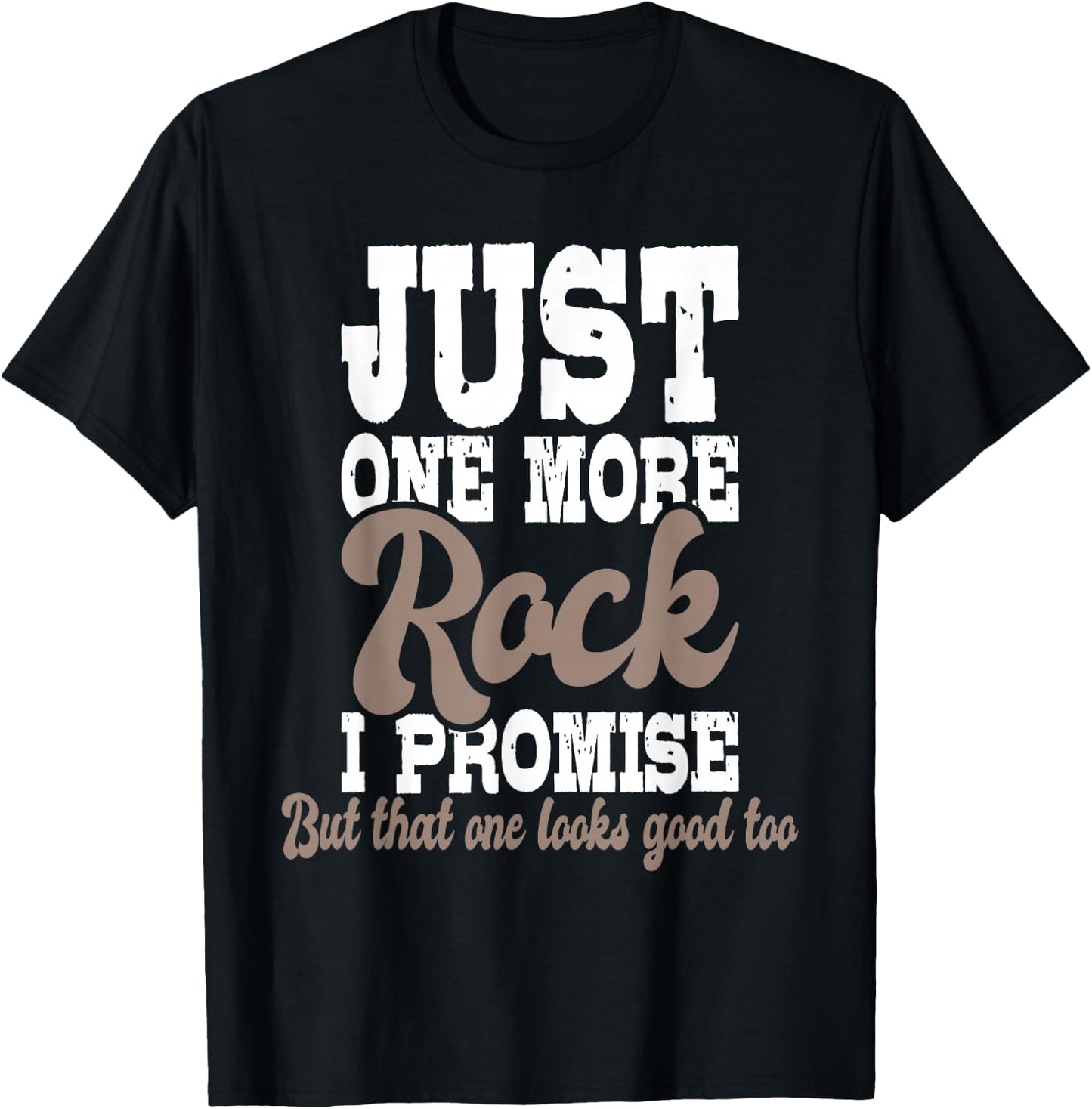 Just One More Rock I Promise - Rock Collector Geode Hunter T-Shirt - T-Shirt | Black