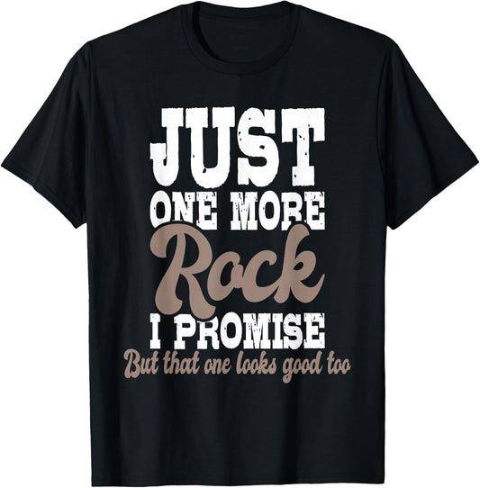 Just One More Rock I Promise - Rock Collector Geode Hunter T-Shirt - T-Shirt | Black