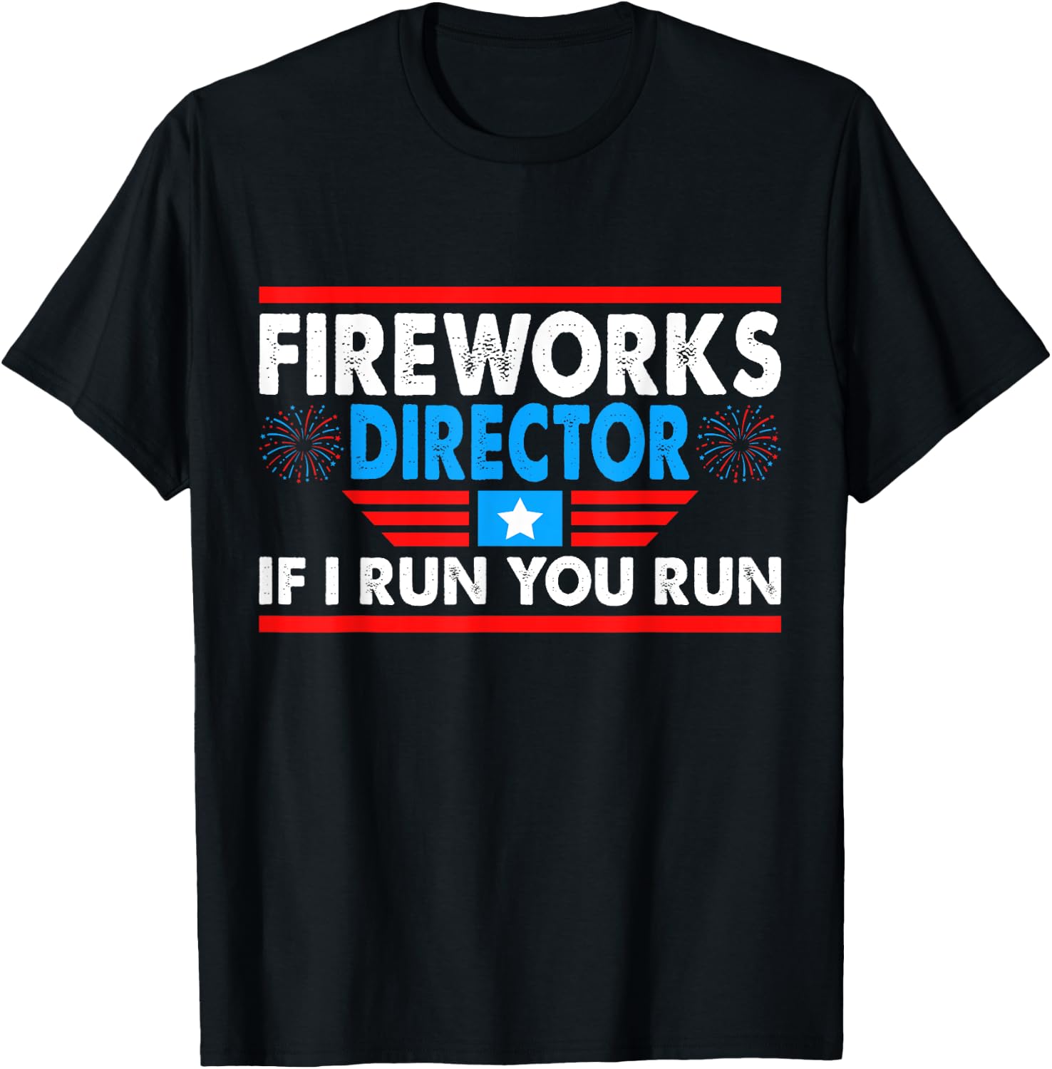 Fireworks Director If I Run You Run Funny 4th of July T-Shirt - T-Shirt | Black