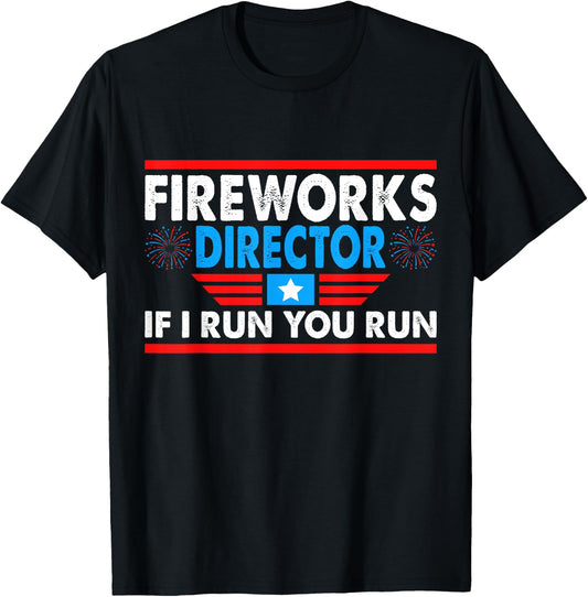 Fireworks Director If I Run You Run Funny 4th of July T-Shirt - T-Shirt | Black