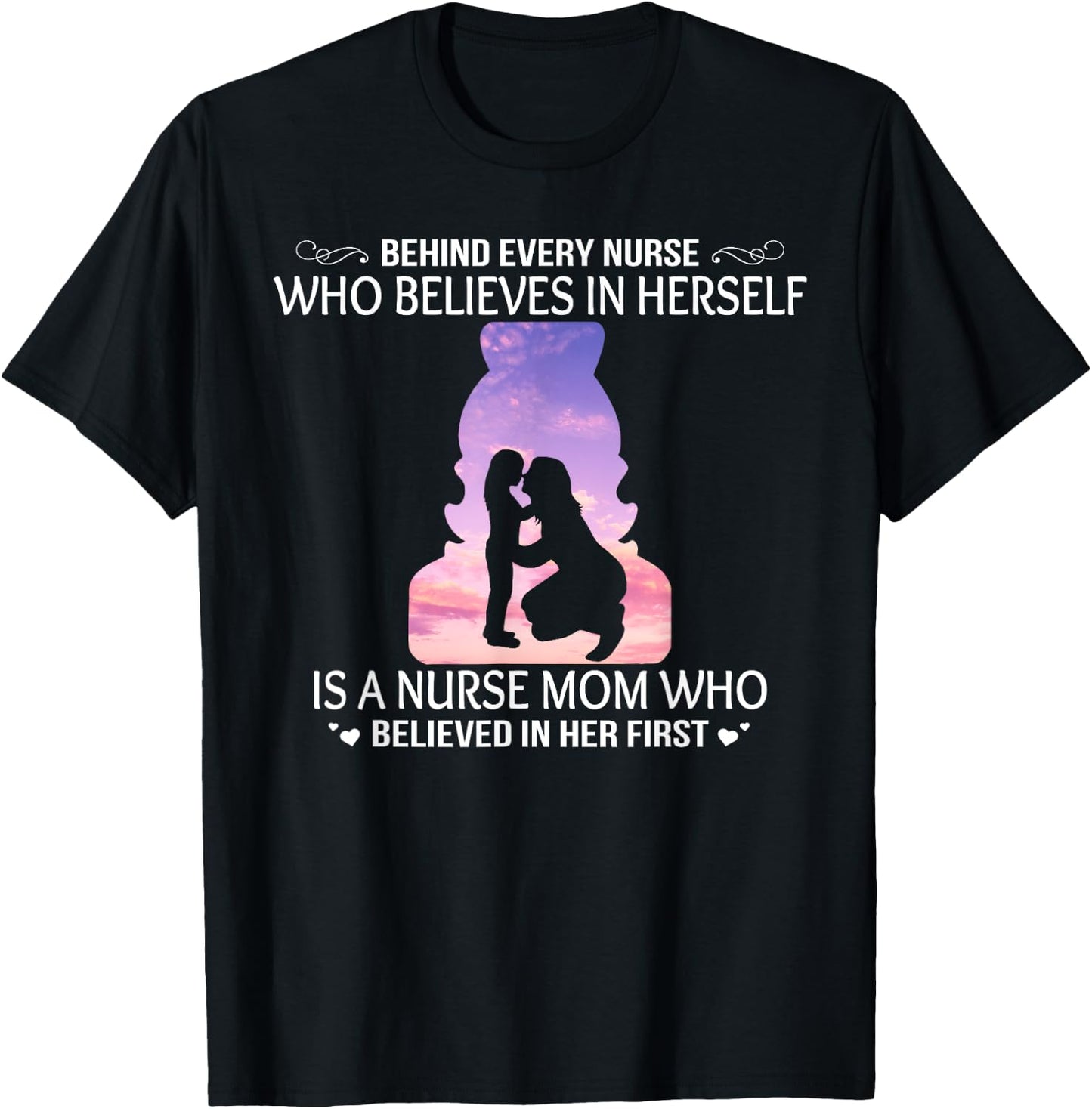 Behind Every Nurse Who Believes Is Nurse Mom for Mother T-Shirt - T-Shirt | Black