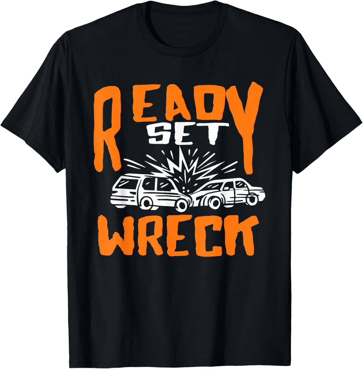 Ready set Wreck Demolition Derby Lover Race Car Lover T-Shirt - T-Shirt | Black