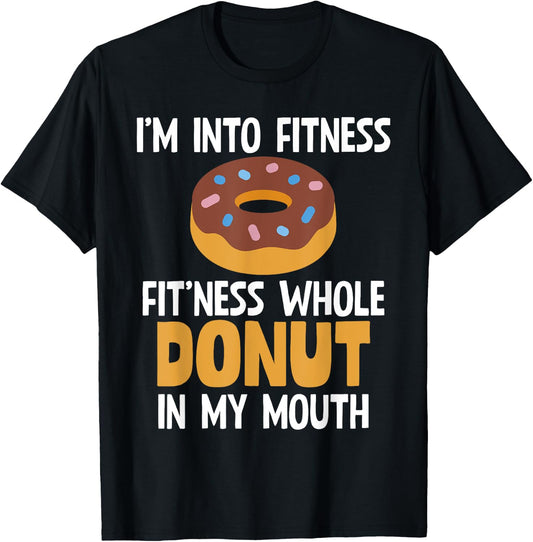 I'm Into Fitness Whole Donut In My Mouth Doughnut Gift T-Shirt - T-Shirt | Black