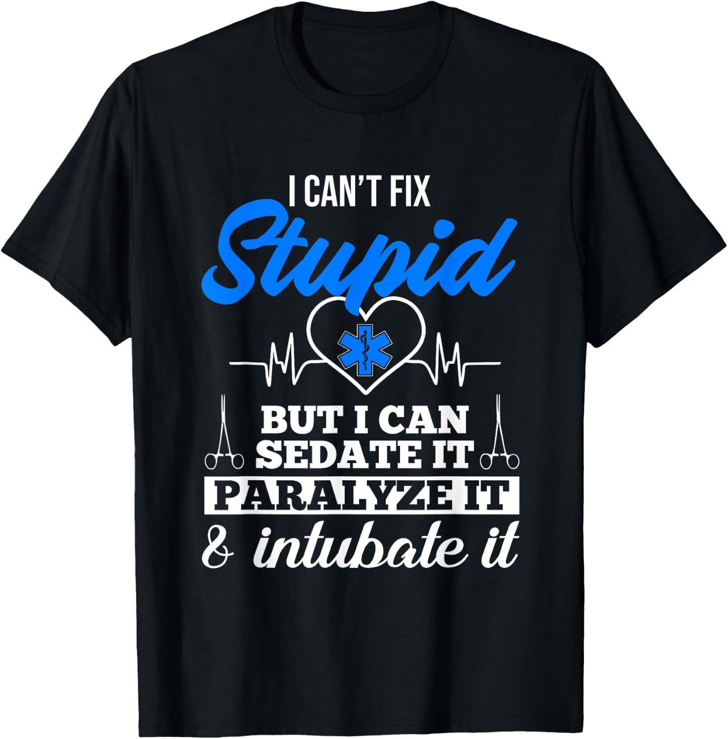 Funny EMT I Can't Fix Stupid But I Can Sedate It EMS Humor T-Shirt - T-Shirt | Black