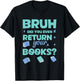 Bruh Did You Even Return Your Books Library T-Shirt - T-Shirt | Black