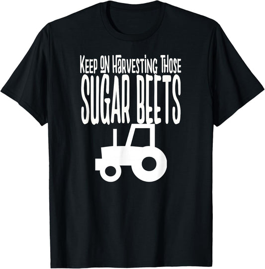 Keep on Harvesting those SUGAR BEETS white print T-Shirt - T-Shirt | Black