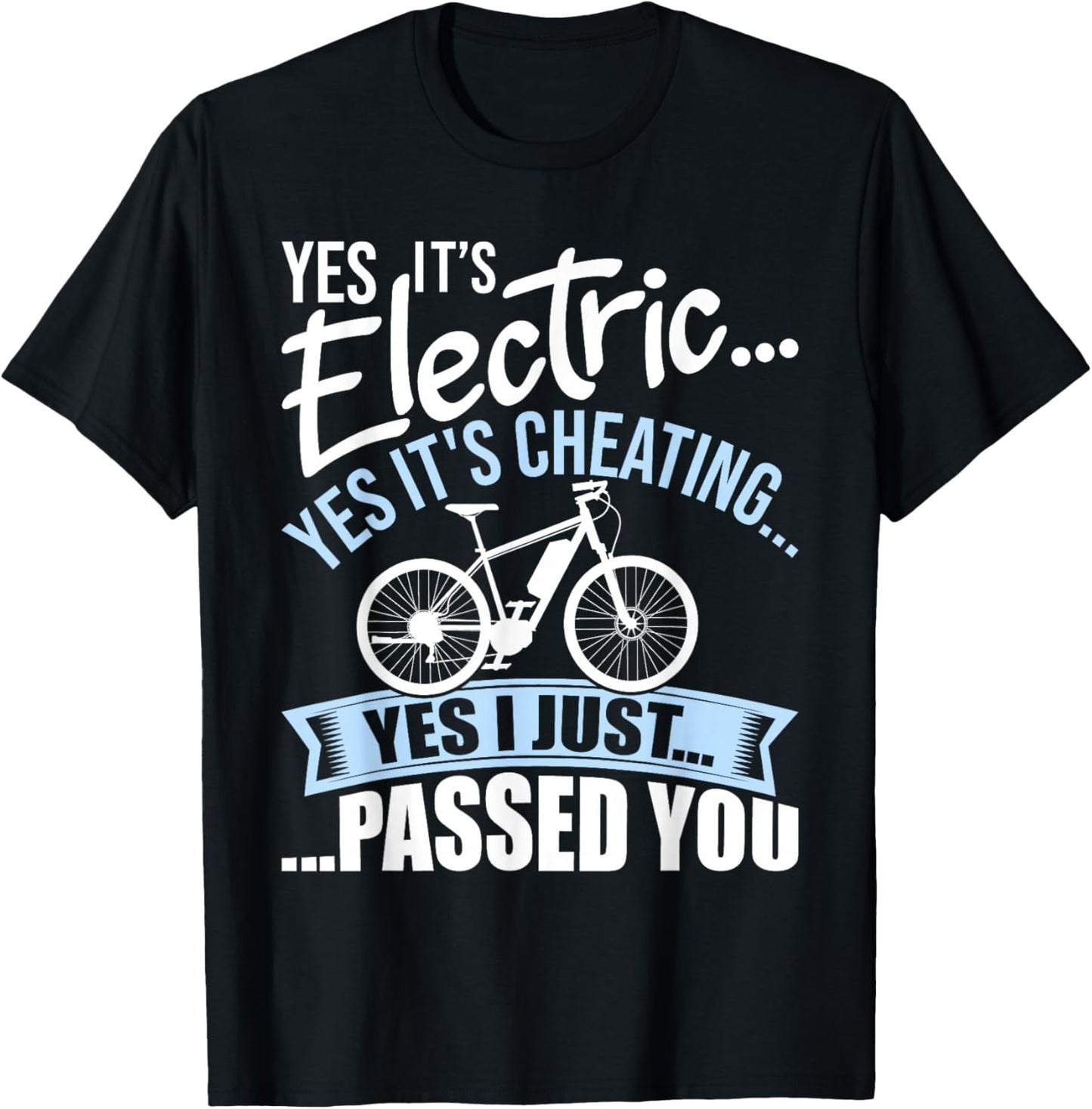Yes It's Electric Yes It's Cheating E-Bike Electric Bicycle T-Shirt - T-Shirt | Black