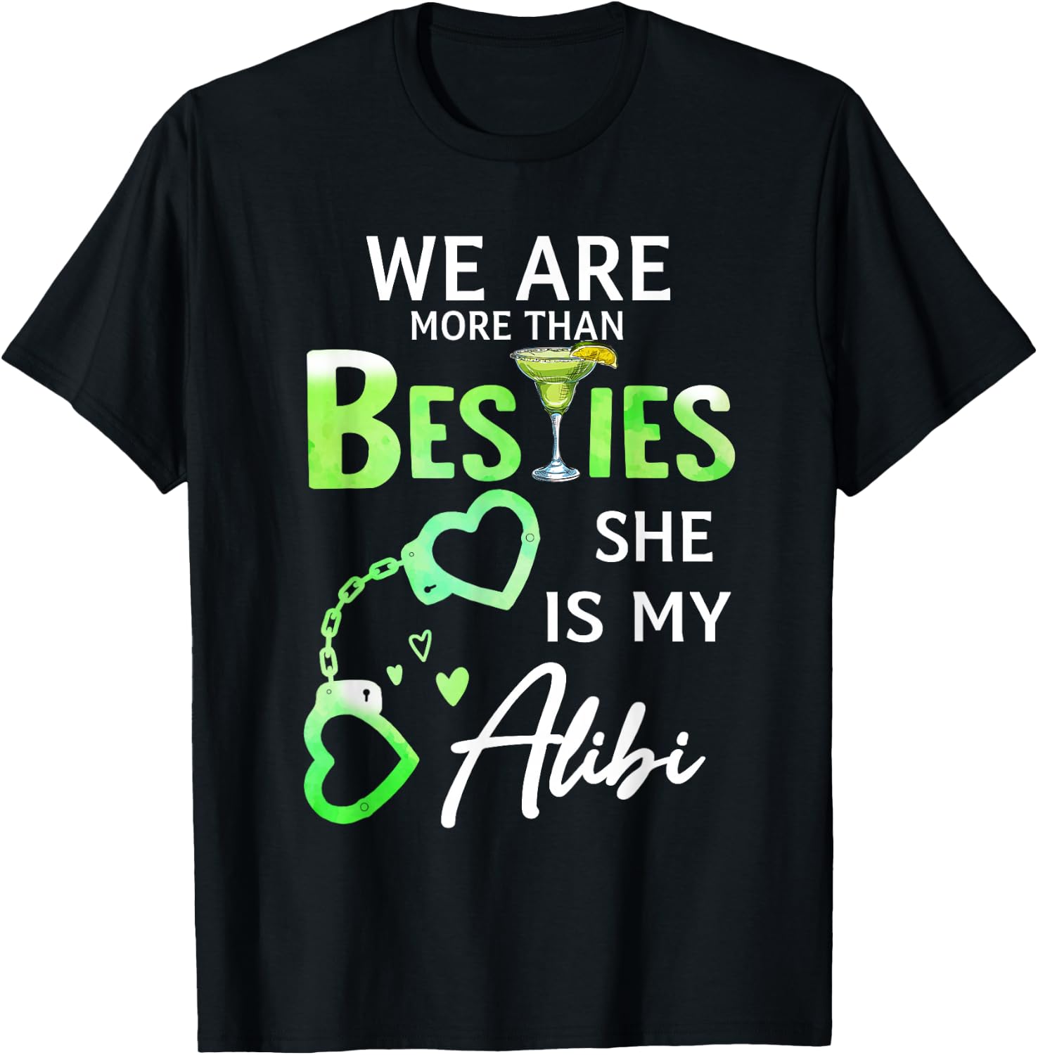 We Are More Than Besties She Is My Alibi Margarita Lovers T-Shirt - T-Shirt | Black