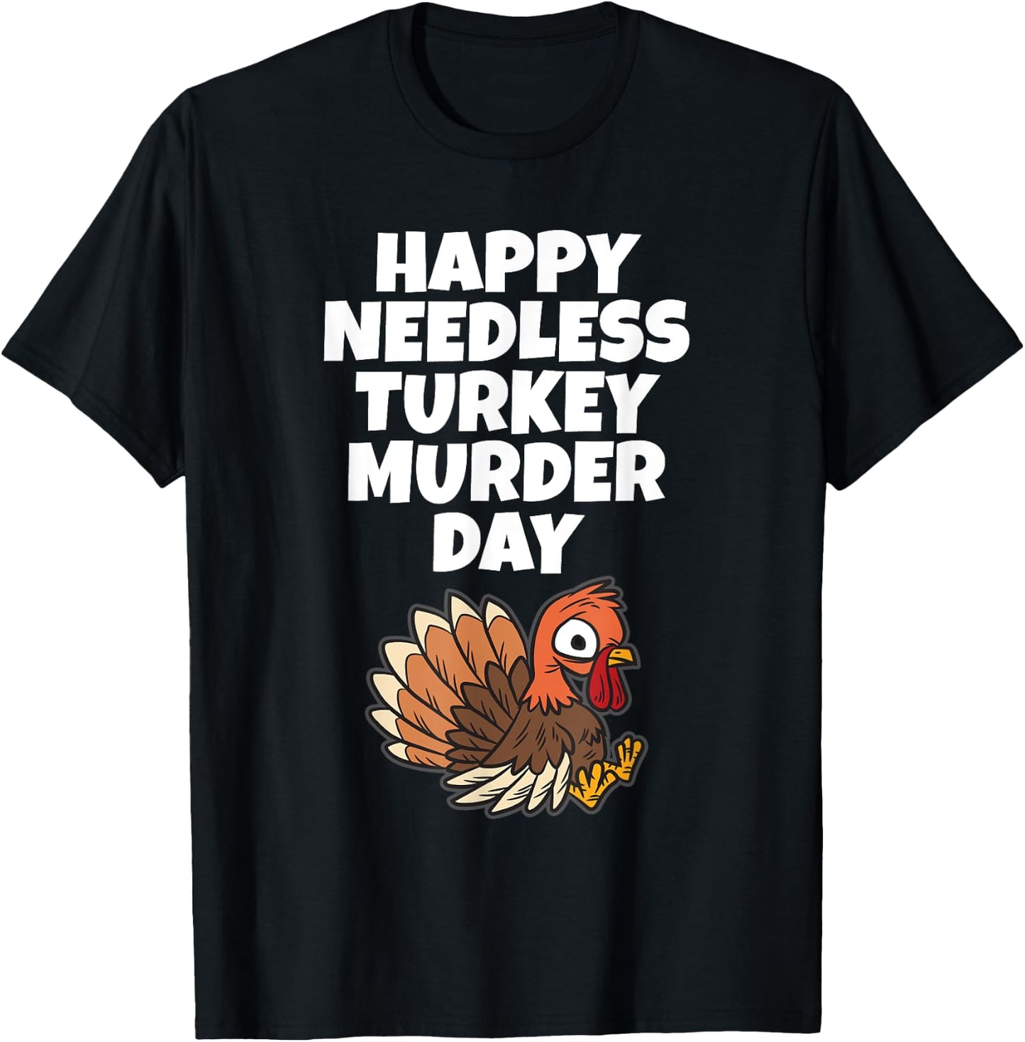 Happy Needless Turkey Murder Day - Animal Friends Not Food T-Shirt - T-Shirt | Black