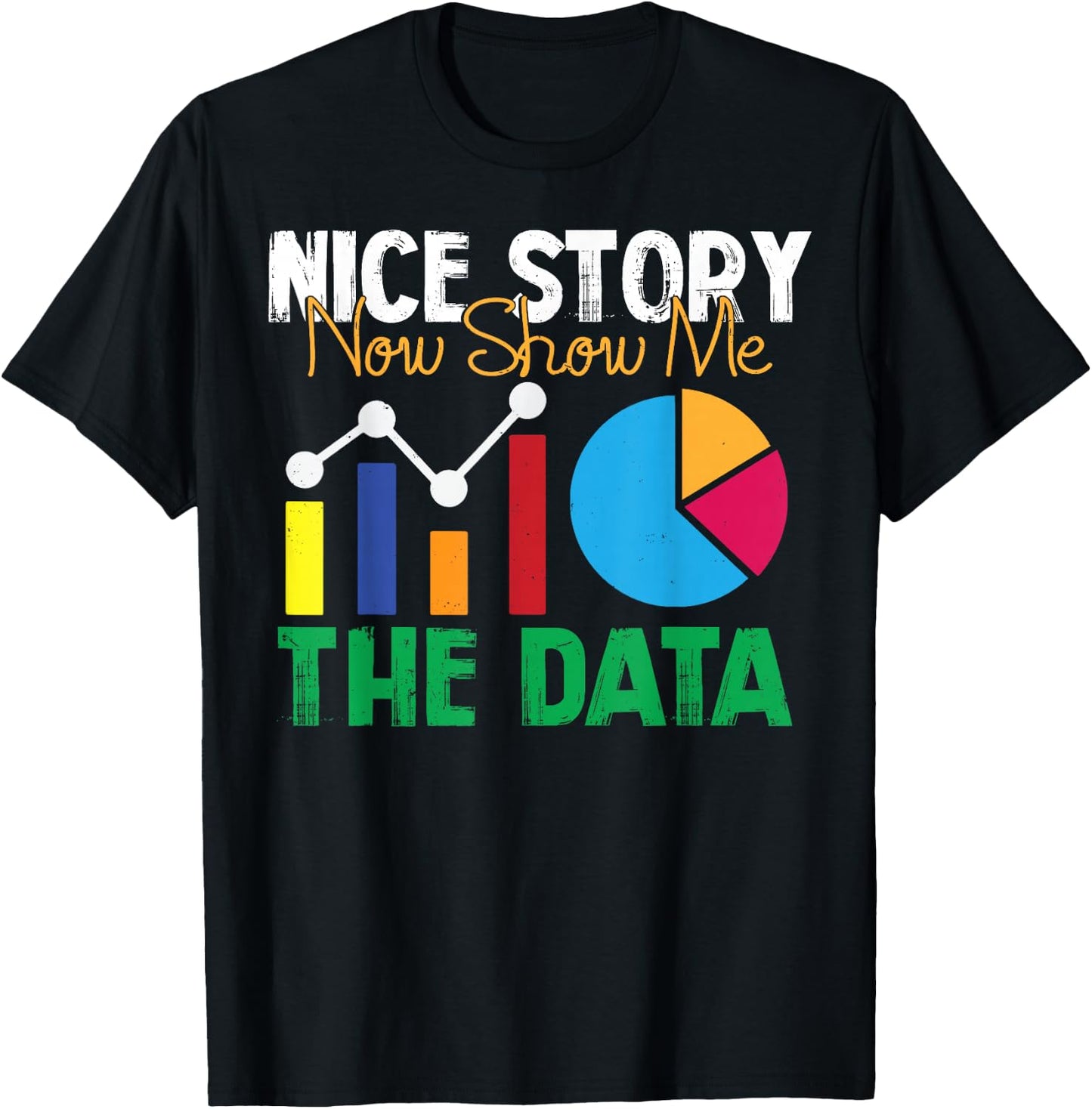 Nice Story Now Show Me The Data Analyst Shirt Funny Gift T-Shirt - T-Shirt | Black