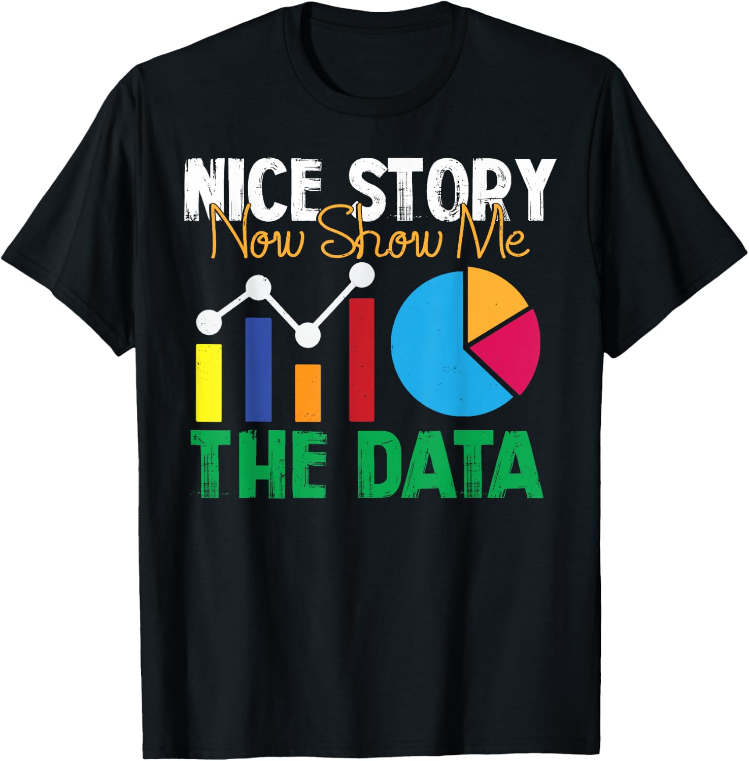 Nice Story Now Show Me The Data Analyst Shirt Funny Gift T-Shirt - T-Shirt | Black
