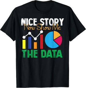 Nice Story Now Show Me The Data Analyst Shirt Funny Gift T-Shirt - T-Shirt | Black
