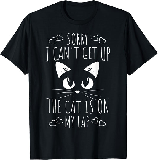 Sorry I Can't Get Up The Cat Is On My Lap - Funny Cat T-Shirt - T-Shirt | Black