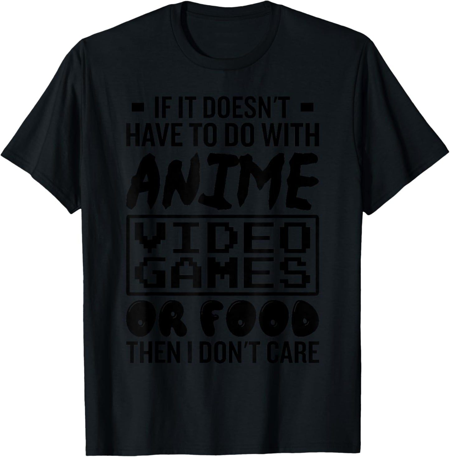 If It Doesnt Have To Do With Anime Video Games Or Food Gamer T-Shirt - T-Shirt | Black