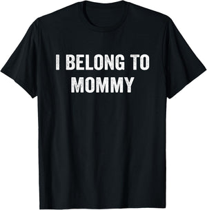 I Belong to Mommy Mom Mother Funny T-Shirt - T-Shirt | Black
