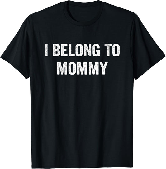 I Belong to Mommy Mom Mother Funny T-Shirt - T-Shirt | Black