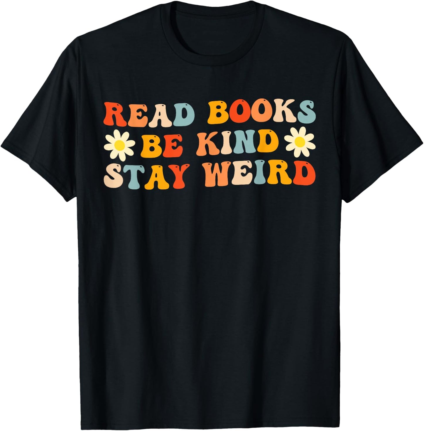Read Books Be Kind Stay Weird Funny Book Lover Groovy T-Shirt - T-Shirt | Black