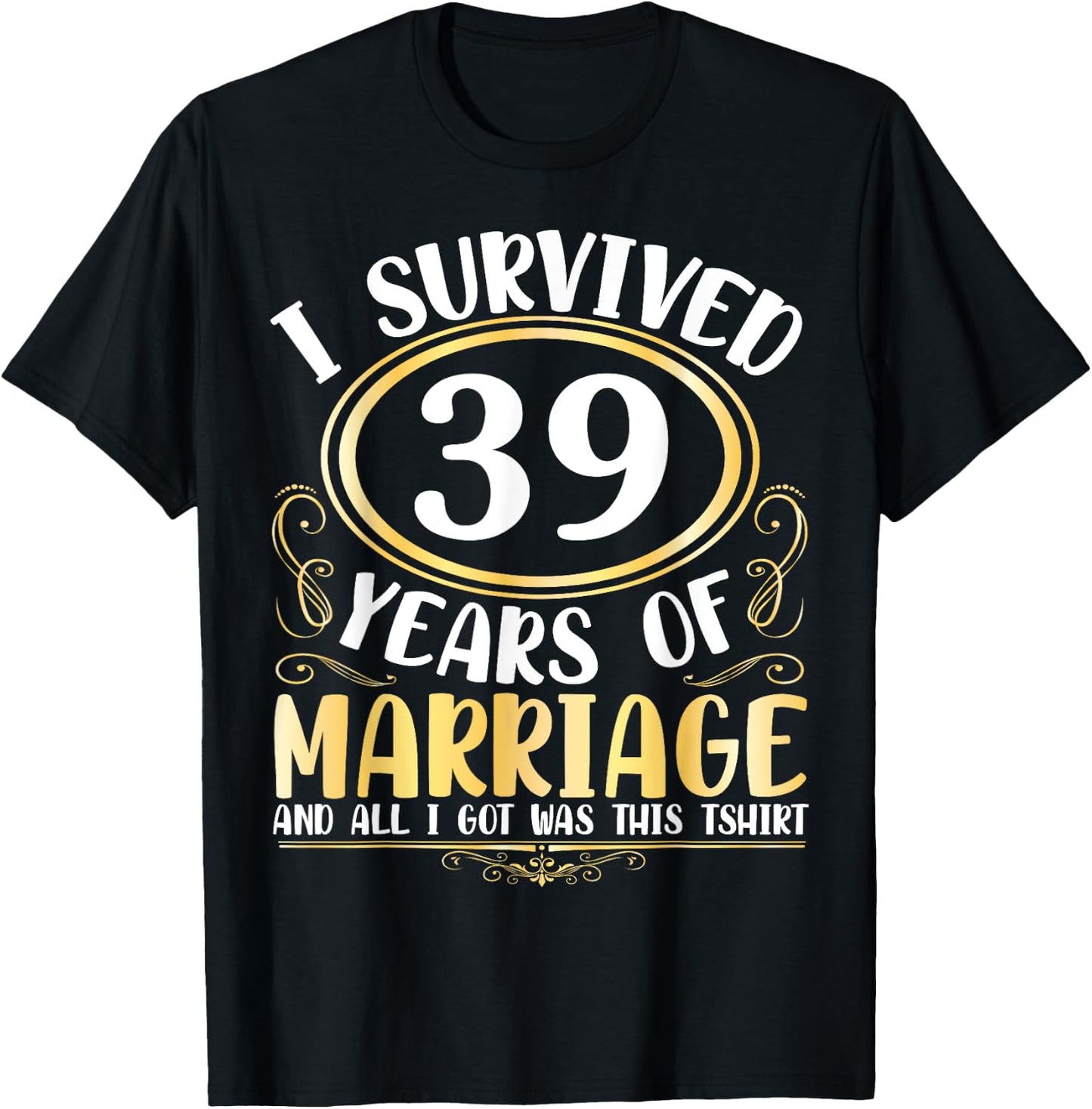 I Survived 39 Years Of Marriage Wedding All I Got Was This T-Shirt - T-Shirt | Black
