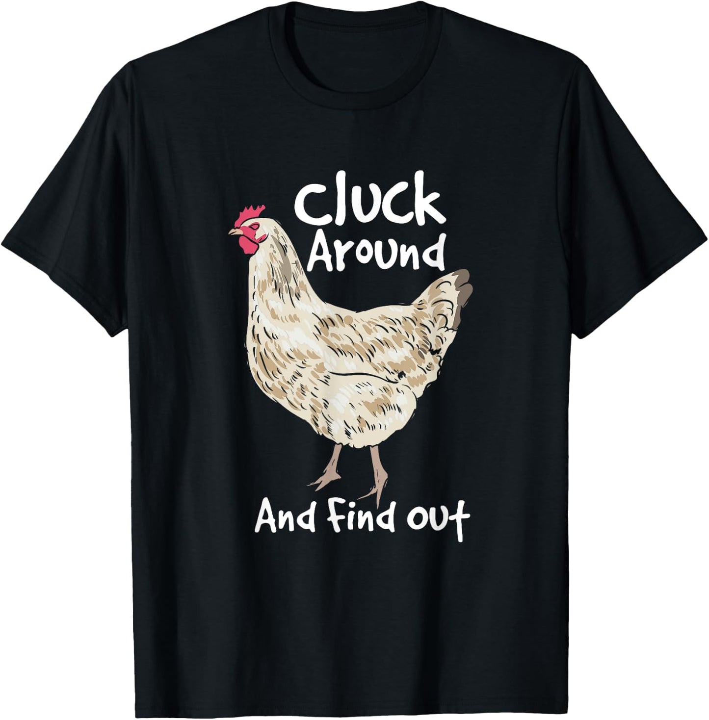 Cluck Around And Find Out - White Hen Poult Funny Chicken T-Shirt - T-Shirt | Black