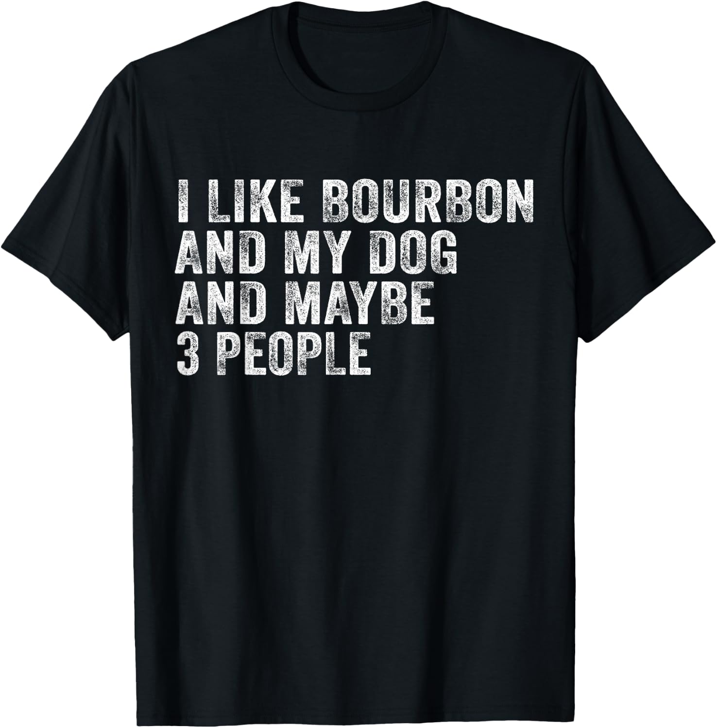 I Like Bourbon And My Dog And Maybe 3 People Funny Vintage T-Shirt - T-Shirt | Black