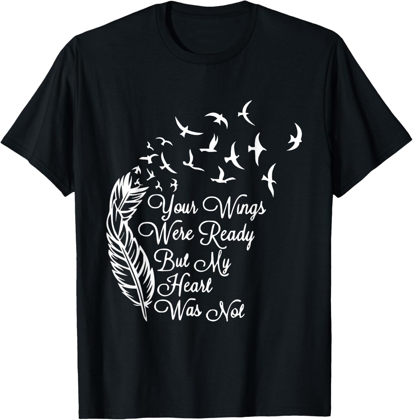 Your Wings Were Ready But My Heart Was Not T-Shirt - T-Shirt | Black