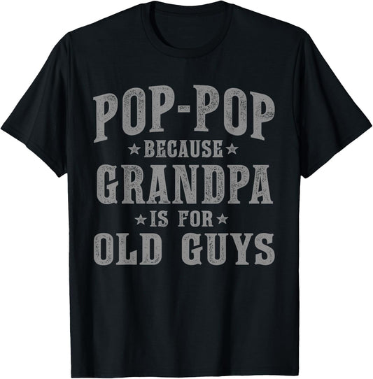 Pop-Pop Because Grandpa is for Old Guys Funny Vintage T-Shirt - T-Shirt | Black