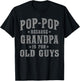 Pop-Pop Because Grandpa is for Old Guys Funny Vintage T-Shirt - T-Shirt | Black