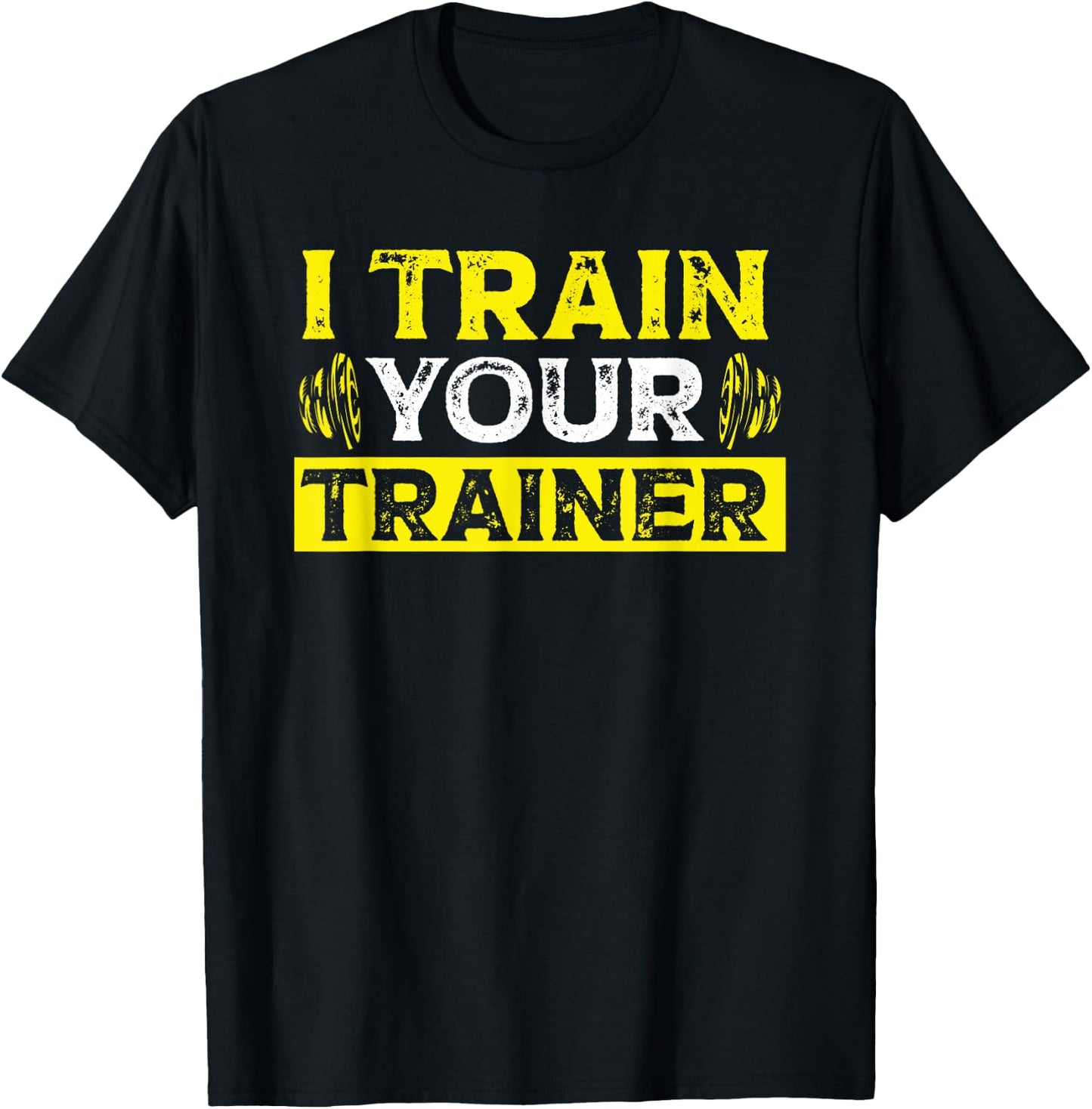 I Train Your Trainer Fitness Gym Workout T-Shirt - T-Shirt | Black