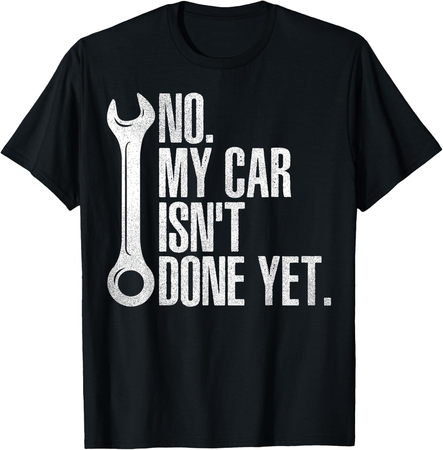 No My Car Isn't Done Yet Fathers Day Car Mechanics Garage T-Shirt - T-Shirt | Black