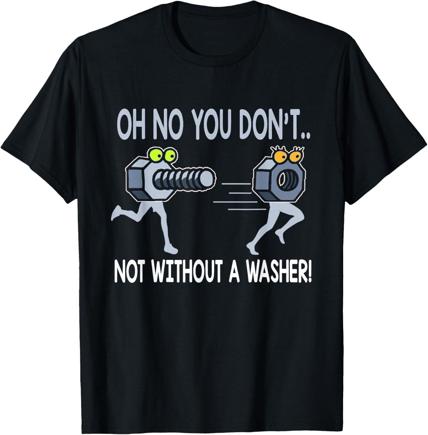 Oh No You Don't Not Without a Washer Funny Mechanic T Shirt T-Shirt - T-Shirt | Black