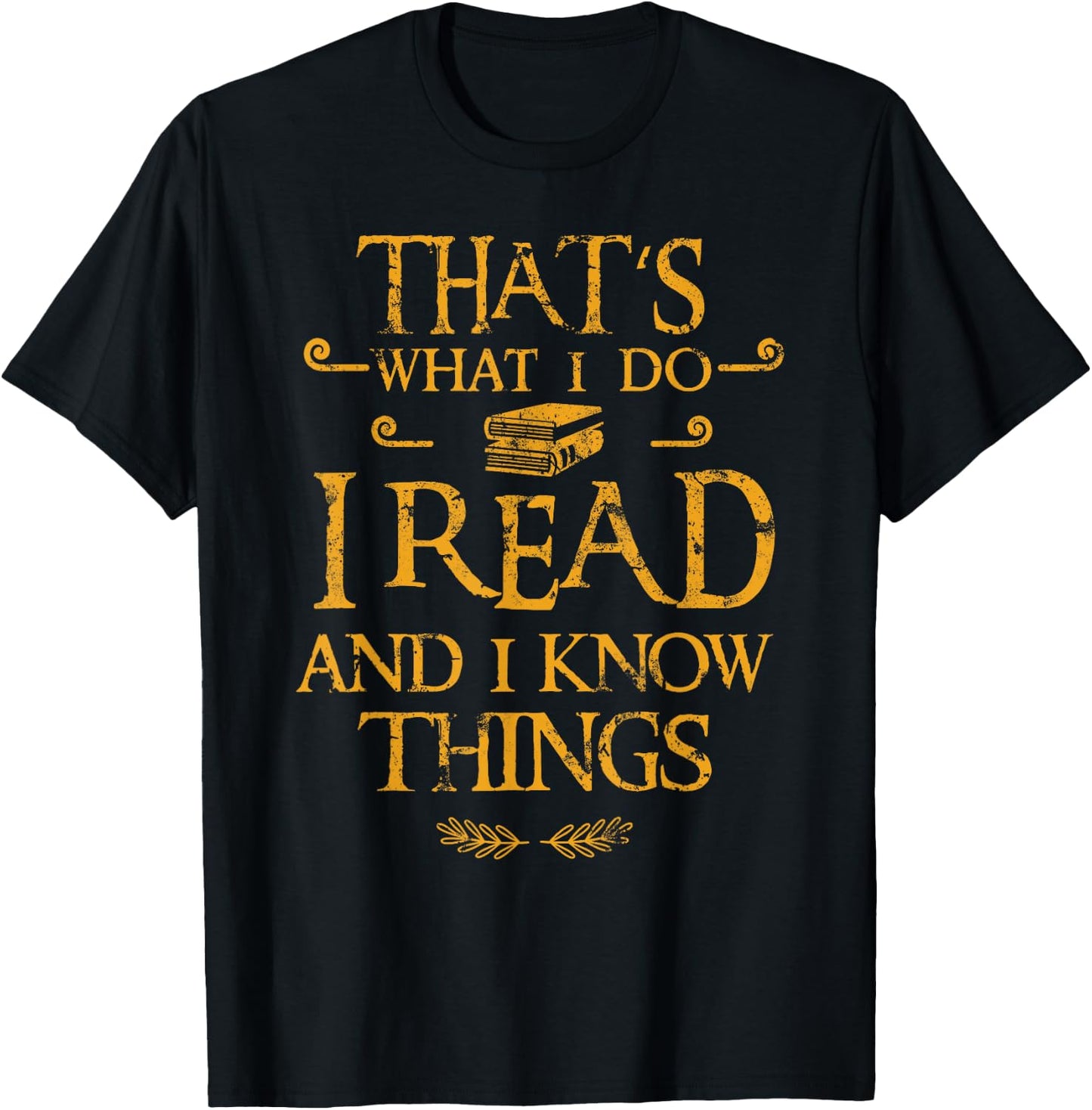 Gift Bookworm That's What I Do I Read And I Know Things T-Shirt - T-Shirt | Black