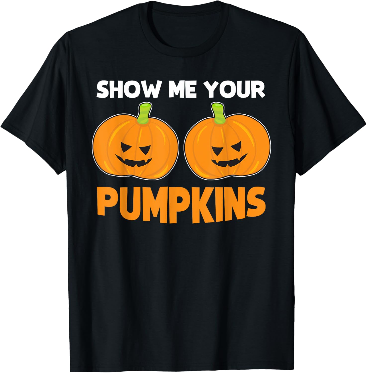 Funny Halloween Quote "Show Me Your Pumpkins" Costume T-Shirt - T-Shirt | Black