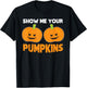 Funny Halloween Quote "Show Me Your Pumpkins" Costume T-Shirt - T-Shirt | Black