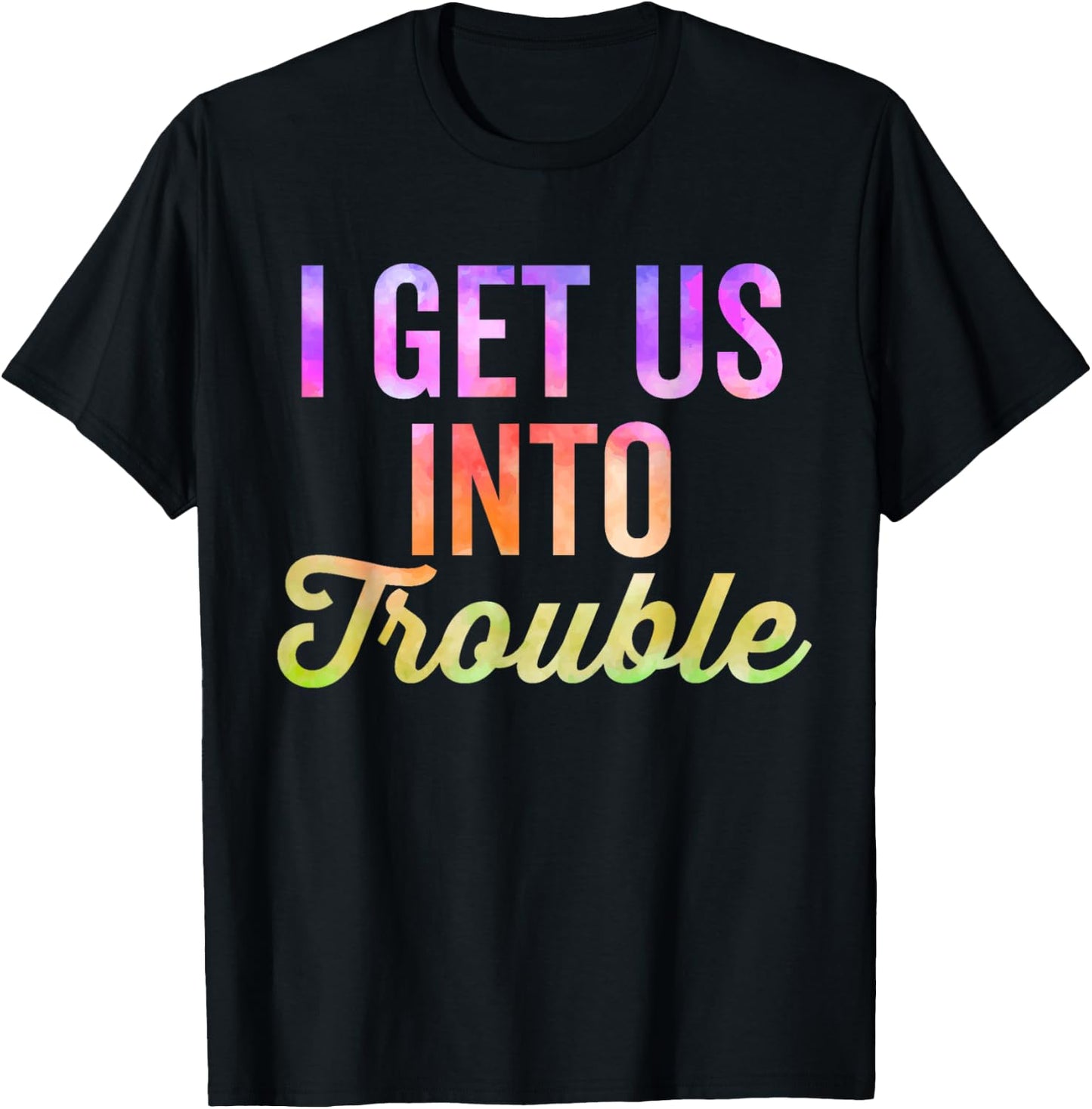 I Get Us Into Out Of Trouble Set Matching Couples Tie Dye T-Shirt - T-Shirt | Black
