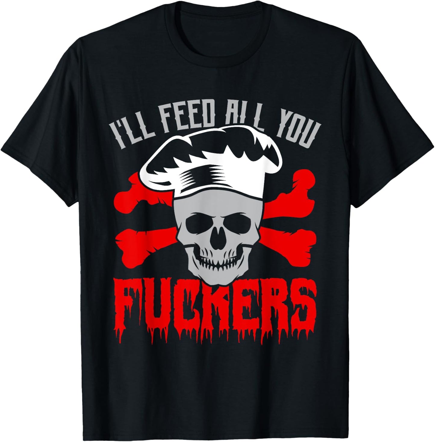 I'll Feed All You Fuckers Funny Cooking Chef T-Shirt - T-Shirt | Black